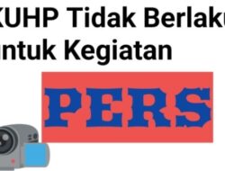 KUHP Tidak Berlaku Untuk Kegiatan Pers, Simak Nih Penjelasan Nya