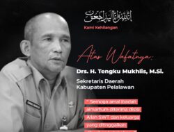INNALILLAHHIWAINNAILAIHI RAJIUN, Melepas Kepergian Sekretaris Daerah Kabupaten Pelalawan, Bapak Drs. H. Tengku Mukhlis, M.Si
