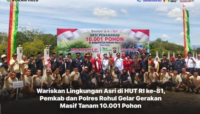 Wariskan Lingkungan Asri di HUT RI ke-81, Pemkab Dan Polres Rohul Gelar Gerakan Masif Tanam 10.001 Pohon